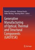 Lachmayer / Ahlers / Kracht |  Generative Manufacturing of Optical, Thermal and Structural Components (GROTESK) | Buch |  Sack Fachmedien