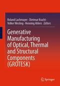 Lachmayer / Kracht / Wesling |  Generative Manufacturing of Optical, Thermal and Structural Components (GROTESK) | eBook | Sack Fachmedien