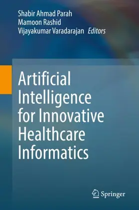 Parah / Varadarajan / Rashid |  Artificial Intelligence for Innovative Healthcare Informatics | Buch |  Sack Fachmedien