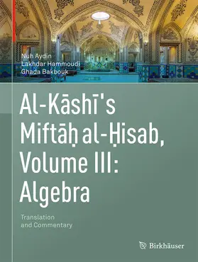 Aydin / Bakbouk / Hammoudi |  Al-Kashi's Miftah al-Hisab, Volume III: Algebra | Buch |  Sack Fachmedien