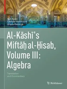 Aydin / Hammoudi / Bakbouk |  Al-Kashi's Miftah al-Hisab, Volume III: Algebra | eBook | Sack Fachmedien