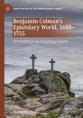 Smith |  Benjamin Colman's Epistolary World, 1688-1755 | Buch |  Sack Fachmedien