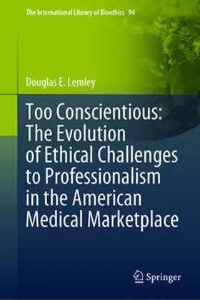 Lemley |  Too Conscientious: The Evolution of Ethical Challenges to Professionalism in the American Medical Marketplace | Buch |  Sack Fachmedien