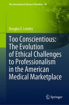 Lemley | Too Conscientious: The Evolution of Ethical Challenges to Professionalism in the American Medical Marketplace | Buch | 978-3-030-96858-8 | sack.de