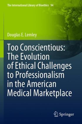 Lemley | Too Conscientious: The Evolution of Ethical Challenges to Professionalism in the American Medical Marketplace | Buch | 978-3-030-96861-8 | sack.de