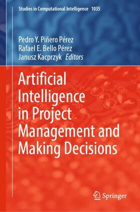 Piñero Pérez / Kacprzyk / Bello Pérez | Artificial Intelligence in Project Management and Making Decisions | Buch | 978-3-030-97268-4 | sack.de