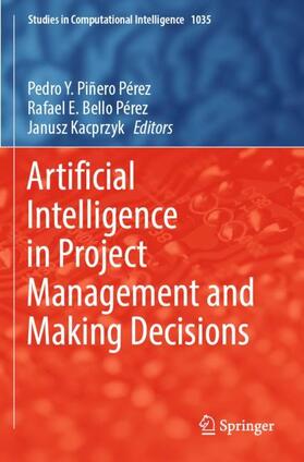 Piñero Pérez / Kacprzyk / Bello Pérez | Artificial Intelligence in Project Management and Making Decisions | Buch | 978-3-030-97271-4 | sack.de