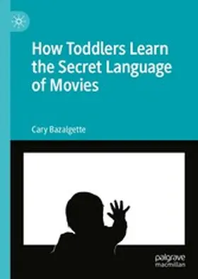 Bazalgette |  How Toddlers Learn the Secret Language of Movies | eBook | Sack Fachmedien