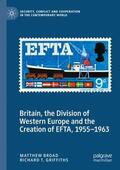 Griffiths / Broad |  Britain, the Division of Western Europe and the Creation of EFTA, 1955¿1963 | Buch |  Sack Fachmedien