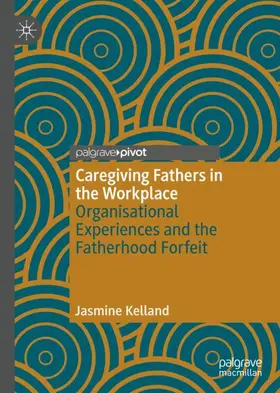 Kelland |  Caregiving Fathers in the Workplace | Buch |  Sack Fachmedien