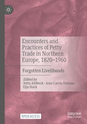Ahlbeck / Stark / Östman | Encounters and Practices of Petty Trade in Northern Europe, 1820¿1960 | Buch | 978-3-030-98082-5 | sack.de