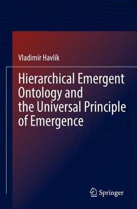 Havlík | Hierarchical Emergent Ontology and the Universal Principle of Emergence | Buch | 978-3-030-98150-1 | sack.de