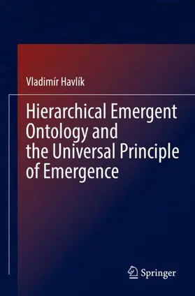 Havlík | Hierarchical Emergent Ontology and the Universal Principle of Emergence | Buch | 978-3-030-98150-1 | sack.de