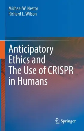 Wilson / Nestor |  Anticipatory Ethics and The Use of CRISPR in Humans | Buch |  Sack Fachmedien