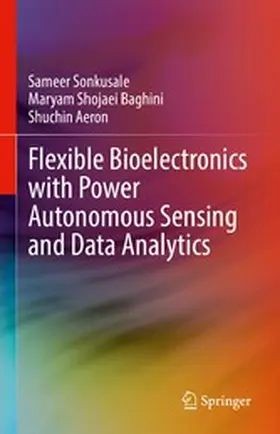 Sonkusale / Shojaei Baghini / Aeron |  Flexible Bioelectronics with Power Autonomous Sensing and Data Analytics | eBook | Sack Fachmedien