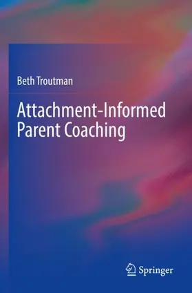 Troutman |  Attachment-Informed Parent Coaching | Buch |  Sack Fachmedien