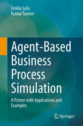 Taveter / Sulis | Agent-Based Business Process Simulation | Buch | 978-3-030-98818-0 | sack.de