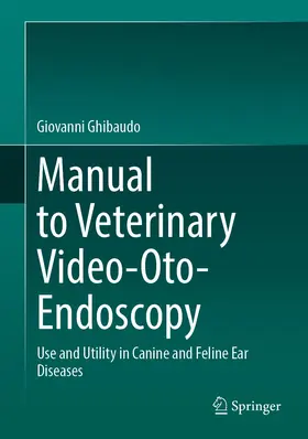 Ghibaudo |  Manual to Veterinary Video-Oto-Endoscopy | Buch |  Sack Fachmedien