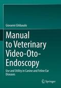 Ghibaudo |  Manual to Veterinary Video-Oto-Endoscopy | Buch |  Sack Fachmedien