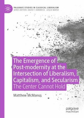McManus |  The Emergence of Post-modernity at the Intersection of  Liberalism, Capitalism, and Secularism | Buch |  Sack Fachmedien