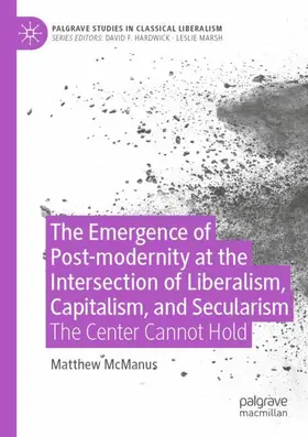 McManus |  The Emergence of Post-modernity at the Intersection of  Liberalism, Capitalism, and Secularism | Buch |  Sack Fachmedien