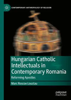 Loustau | Hungarian Catholic Intellectuals in Contemporary Romania | E-Book | www.sack.de