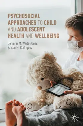 Waite-Jones / Rodriguez |  Psychosocial Approaches to Child and Adolescent Health and Wellbeing | Buch |  Sack Fachmedien