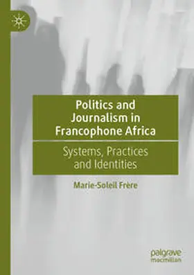 Frère | Politics and Journalism in Francophone Africa | Buch | 978-3-030-99401-3 | www.sack.de