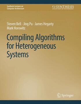 Bell / Pu / Hegarty |  Compiling Algorithms for Heterogeneous Systems | Buch |  Sack Fachmedien