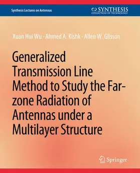 Wu / Glisson / Kishk |  Generalized Transmission Line Method to Study the Far-zone Radiation of Antennas Under a Multilayer Structure | Buch |  Sack Fachmedien