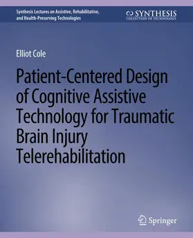 Cole |  Patient-Centered Design of Cognitive Assistive Technology for Traumatic Brain Injury Telerehabilitation | Buch |  Sack Fachmedien