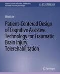 Cole |  Patient-Centered Design of Cognitive Assistive Technology for Traumatic Brain Injury Telerehabilitation | Buch |  Sack Fachmedien