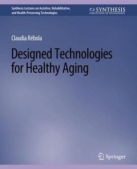 Rebola | Designed Technologies for Healthy Aging | Buch | 978-3-031-00470-4 | sack.de