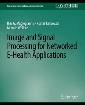 Maglogiannis / Wallace / Karpouzis |  Image and Signal Processing for Networked eHealth Applications | Buch |  Sack Fachmedien