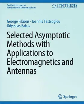Fikioris / Bakas / Tastsoglou |  Selected Asymptotic Methods with Applications to Electromagnetics and Antennas | Buch |  Sack Fachmedien