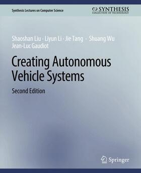 Liu / Li / Gaudiot | Creating Autonomous Vehicle Systems, Second Edition | Buch | 978-3-031-00677-7 | sack.de