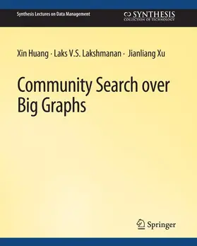 Huang / Xu / Lakshmanan |  Community Search over Big Graphs | Buch |  Sack Fachmedien