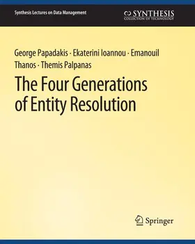 Papadakis / Palpanas / Ioannou |  The Four Generations of Entity Resolution | Buch |  Sack Fachmedien