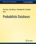 Suciu / Koch / Olteanu |  Probabilistic Databases | Buch |  Sack Fachmedien