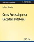 Lian / Chen |  Query Processing over Uncertain Databases | Buch |  Sack Fachmedien