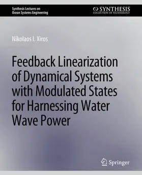 Xiros |  Feedback Linearization of Dynamical Systems with Modulated States for Harnessing Water Wave Power | Buch |  Sack Fachmedien