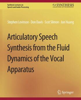 Levinson / Huang / Davis | Articulatory Speech Synthesis from the Fluid Dynamics of the Vocal Apparatus | Buch | 978-3-031-01435-2 | sack.de