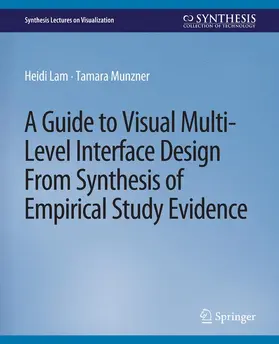 Munzner / Lam |  A Guide to Visual Multi-Level Interface Design From Synthesis of Empirical Study Evidence | Buch |  Sack Fachmedien