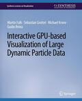 Falk / Reina / Grottel |  Interactive GPU-based Visualization of Large Dynamic Particle Data | Buch |  Sack Fachmedien