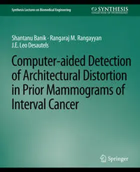 Banik / Rangayyan / Desautels | Computer-Aided Detection of Architectural Distortion in Prior Mammograms of Interval Cancer | E-Book | sack.de
