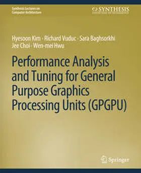 Kim / Vuduc / Baghsorkhi |  Performance Analysis and Tuning for General Purpose Graphics Processing Units (GPGPU) | eBook | Sack Fachmedien