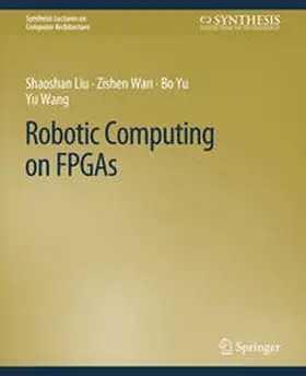 Liu / Wan / Yu | Robotic Computing on FPGAs | E-Book | sack.de