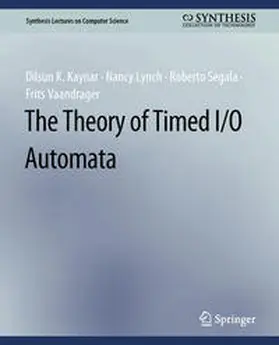 Kaynar / Lynch / Segala |  The Theory of Timed I/O Automata | eBook | Sack Fachmedien