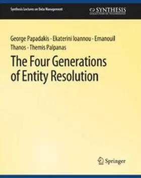 Papadakis / Ioannou / Thanos |  The Four Generations of Entity Resolution | eBook | Sack Fachmedien
