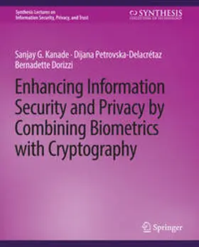 Kanade / Petrovska-Delacretaz / Dorizzi |  Enhancing Information Security and Privacy by Combining Biometrics with Cryptography | eBook | Sack Fachmedien